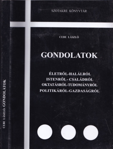 Cebe Lszl - Gondolatok (letrl-hallrl, Istenrl-csaldrl, oktatsrl-tudomnyrl, politikrl-gazdasgrl)