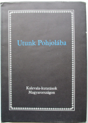 Tevan Nyomda - Utunk Pohjolba (Kalevala-kutatsok Magyarorszgon)