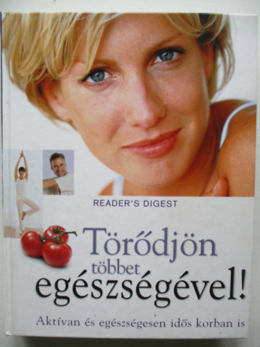 Trdjn tbbet egszsgvel! - Aktvan s egszsgesen ids korban is. ( Reader's Digest )