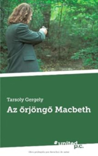 Tarsoly Gergely - Az őrjöngő Macbeth