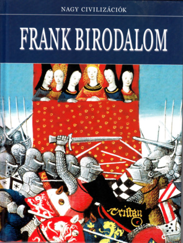 Daniel Gimeno (szerk.) - Frank Birodalom - Nagy civilizcik 16.