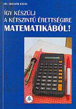 Dr. brahm Istvn - gy kszlj a ktszint rettsgire matematikbl!