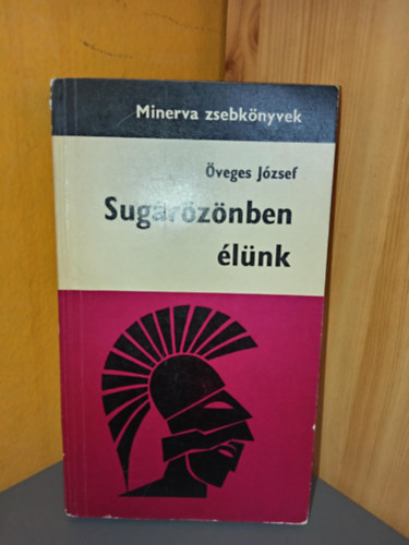 Öveges József, Szerk.: Dr. Ortutay Gyula Lukács Ernőné Dr. Osztrovszky György Dr. Pamlényi Ervin - Sugárözönben élünk - Minerva zsebkönyvek