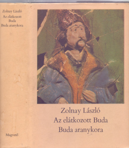 Zolnay L�szl�, Forr�sjegyz�k: Wellisch M�rta - Az el�tkozott Buda - Buda aranykora