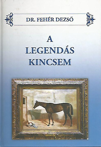 Dr. Fehr Dezs - A legends kincsem