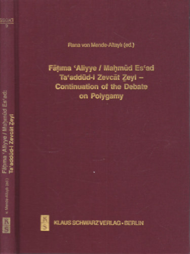 Rana von Mende-Altayli (szerk.) - Fatima 'Aliyye, Mahmüd Es'ad: Ta'addüd-i Zevcat Zeyl - Continuation of the Debate on Polygamy