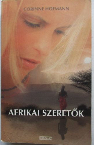 Corinne Hofmann - Afrikai szeretők
