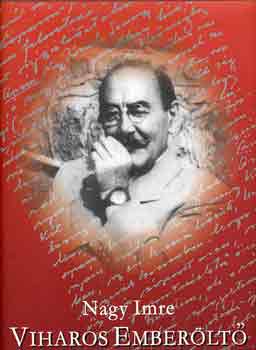 Nagy Imre - Viharos emberöltő