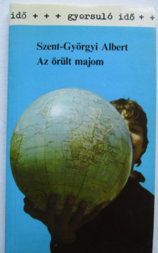 Szent-Györgyi Albert - Az őrült majom (gyorsuló idő)