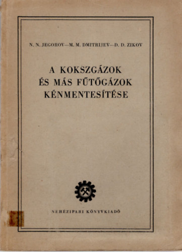 N.N. Jegorov, M.M. Dmitrijev, D.D. Zikov - A kokszgzok s ms ftgzok knmentestse