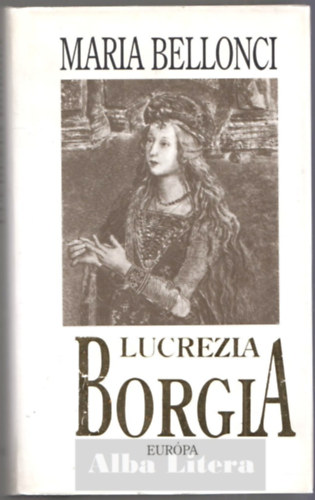 Maria Bellonci - Lucrezia Borgia