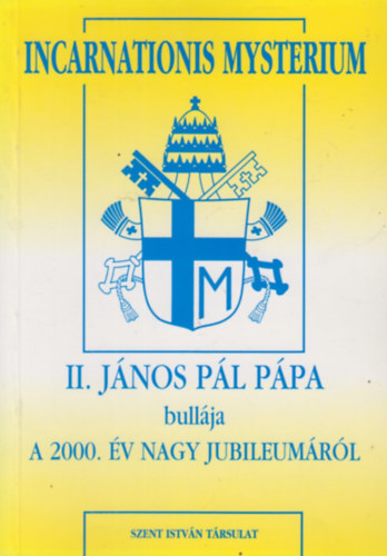 II. Jnos Pl - Incarnationis Mysterium - II. Jnos Pl ppa bullja a 2000. v nagy jubileumrl