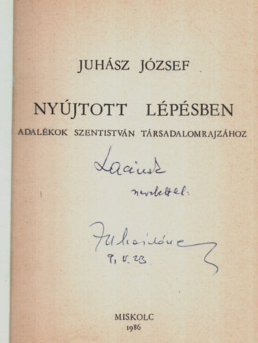 Juhász József - Nyújtott lépésben. (Adalékok Szent István Társadalomrajzához) -Dedikált.