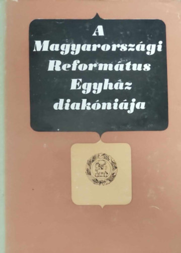 Dr. Bartha Tibor (szerk.) - A Magyarorszgi Reformtus Egyhz diaknija