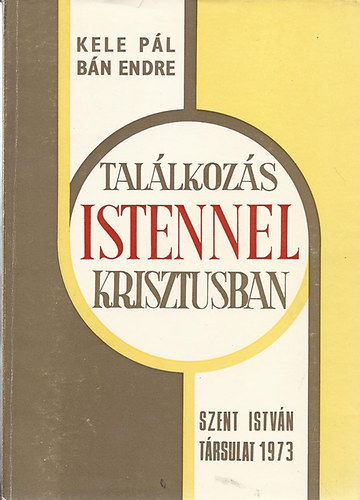 Kele P�l; B�n Endre - Tal�lkoz�s Istennel Krisztusban