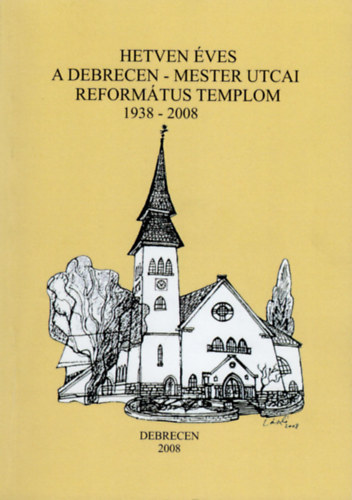 Dr. Lvay Botond, Lvay Botondn dr. - Hetven ves a Debrecen-Mester utcai Reformtus Templom 1938-2008