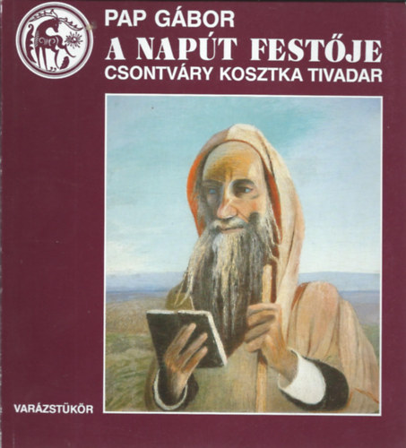 Pap Gbor - A Napt festje: Csontvry Kosztka Tivadar