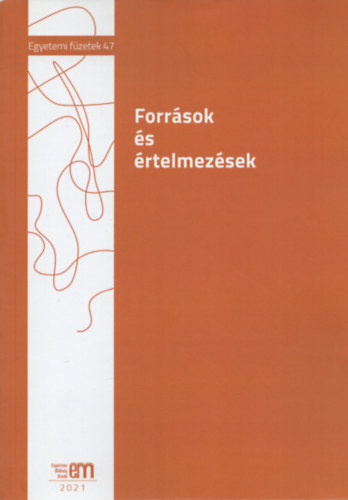Andr Mria Irn (szerk.), Keszeg Vilmos (szerk.), Szmutku Melinda (szerk.) - Forrsok s rtelmezsek (Egyetemi fzetek 47). A kolozsvri Hungarolgia Doktori Iskola tanulmnyai