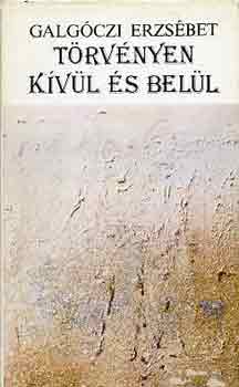 Galgóczi Erzsébet - Törvényen kívül és belül