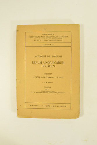 Antonius de Bonfinis - Rerum Ungaricarum Decades Tomus I. Decas I.