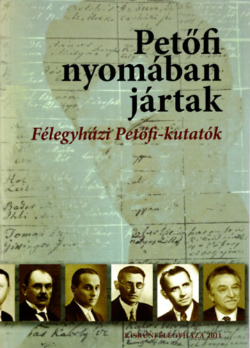 Kapus Bln (szerk.) - Petfi nyomban jrtak- Flegyhzi Petfi-kutatk