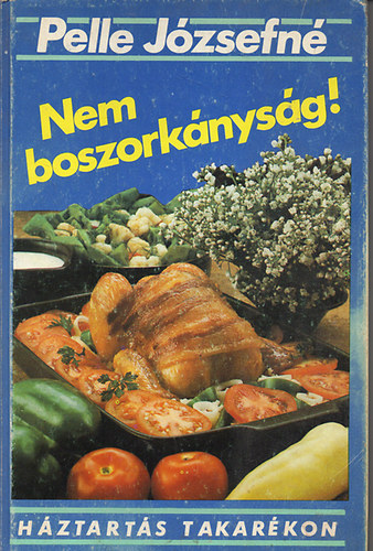 Pelle Jzsefn - Nem boszorknysg! Hztarts takarkon