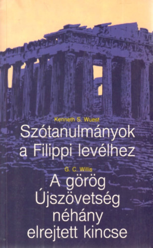 G.C. Willis; Kenneth S. Wuest - Sztanulmnyok a Filippi-levlhez - A grg jszvetsg nhny elrejtett kincse