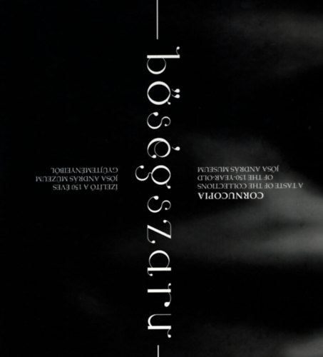 Istvánovits Eszter, L. Nagy Márta, Ratkó Lujza - Bőségszaru - Ízelítő a 150 éves Jósa András Múzeum gyűjteményéből (magyar-angol)