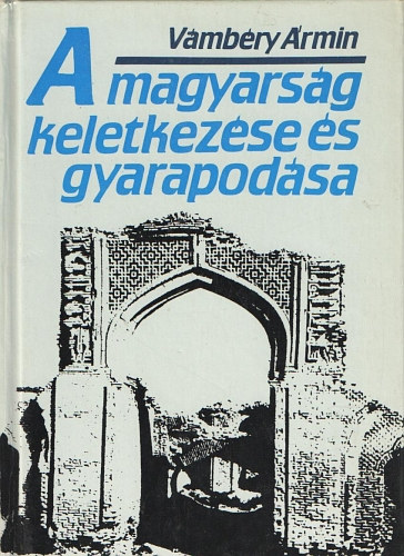 V�mb�ry �rmin - A magyars�g keletkez�se �s gyarapod�sa (reprint)
