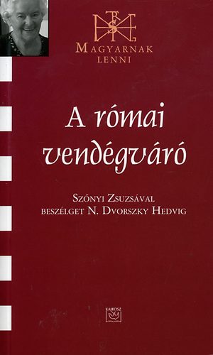 Sz�nyi Zsuzsa, N. Dvorszky Hedvig (szerk.) - A r�mai vend�gv�r�