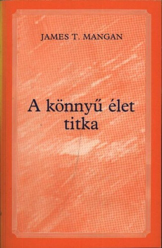 James T. Mangan, Kiss Zsuzsanna (szerk.) - A knny let titka