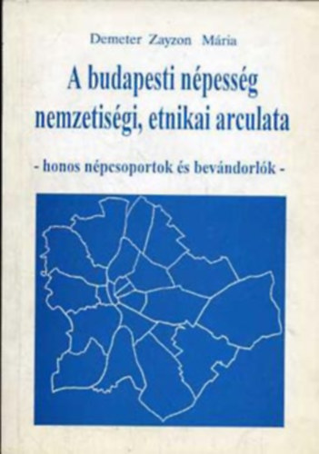 Demeter Zayzon Mria - A budapesti npessg nemzetisgi, etnikai arculata