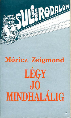 Móricz Zsigmond - Légy jó mindhalálig