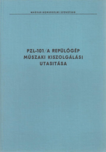 MHSZ Rep�l�si Oszt�lya (szerk.) - PZL-101A Gavron tt�pus� rep�l�g�p m�szaki kiszolg�l�si utas�t�sa