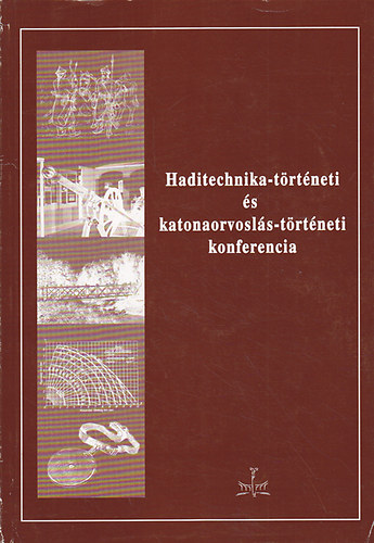 Haditechnika-t�rt�neni T�rs. - Haditechnika-t�rt�neti �s katonaorvosl�s-t�rt�neti konferencia