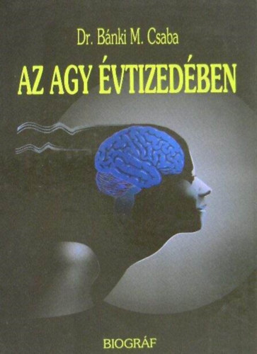 Dr. Bnki  M. Csaba, Szerk.: Majtnyi Klra - Az agy vtizedben (Msodik, javtott kiads)