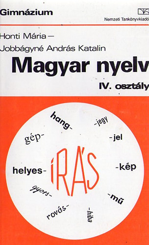 Jobbgyn Andrs Katalin Honti Mria - Magyar nyelv a gimnzium IV.osztlya szmra