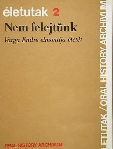 Koz�k Gyula (szerk.) Heged�s B. Andr�s - Nem felejt�nk - Varga Endre elmondja �let�t (�letutak sorozat)
