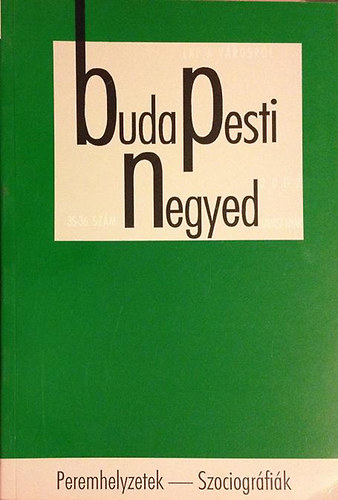 Budapest Főváros Levéltára - Budapesti negyed 35-36. szám-Peremhelyzetek-szociográfiák-2002 tavasz