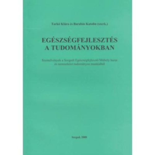 Tark� Kl�ra (szerk.), Barab�s Katalin (�ssze�ll.) - Eg�szs�gfejleszt�s a tudom�nyokban