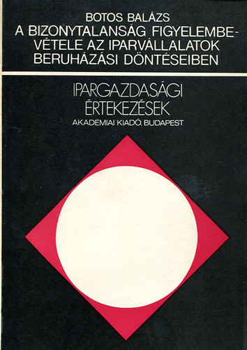 Botos Balázs - A bizonytalanság figyelembevétele az iparvállalatok beruházási döntéseiben
