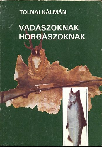 Tolnai Klmn - Vadszoknak horgszoknak (tdolgozott, bvtett kiad.)