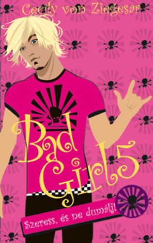Cecily von Ziegesar - Bad Girl 5. - Szeress, és ne dumálj