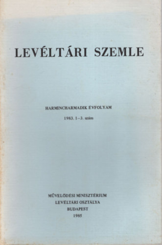 Balázs Péter, Bélay Vilmos, Erdmann Gyula, Farkas Gábor - Levéltári Szemle 1983. 1-3. szám ( Harmincharmadik évfolyam )
