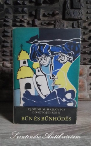 Fjodor Mihajlovics Dosztojevszkij, ????? ???????????, rvay Jnos (szerk.), Grg Imre (ford.), G. Beke Margit (ford.) - Bn s bnhds (???????????? ? ?????????) - Grg Imre s G. Beke Margit fordtsban; Sajt kppel