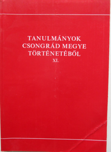 Blazovich Lszl (szerk.) - Tanulmnyok Csongrd megye trtnetbl XI.