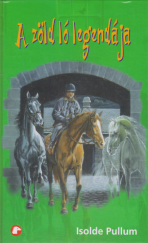 Isolde Pullum - A zöld ló legendája