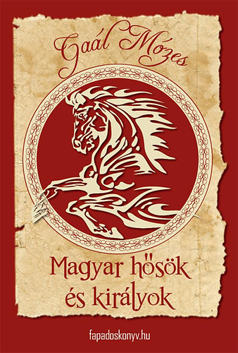 Gaál Mózes - Magyar hősök és királyok