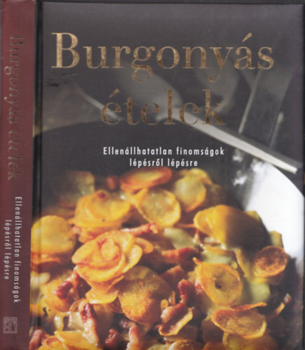 Beke Csilla (fszerk.) - Burgonys telek - Ellenllhatatlan finomsgok lpsrl lpsre