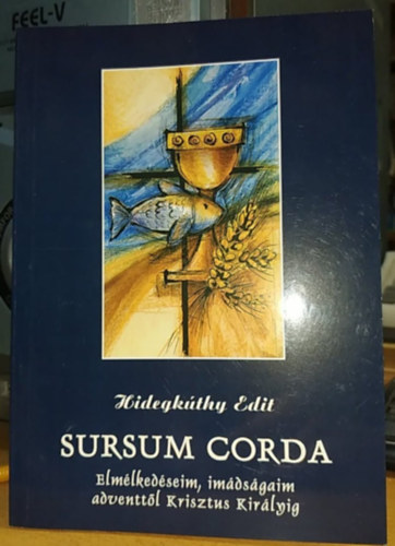 Hidegk�thy Edit - Sursum Corda: Elm�lked�seim, im�ds�gaim adventt�l Krisztus Kir�lyig